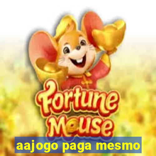aajogo paga mesmo
